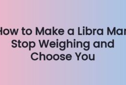 How to Make a Libra Man Stop Weighing and Choose You