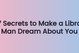 7 Secrets to Make a Libra Man Dream About You