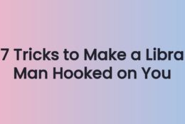 7 Tricks to Make a Libra Man Hooked on You