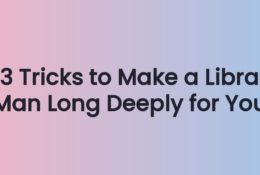 3 Tricks to Make a Libra Man Long Deeply for You