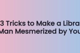 3 Tricks to Make a Libra Man Mesmerized by You