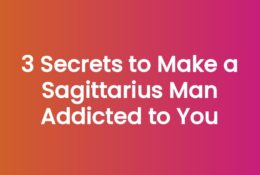 3 Secrets to Make a Sagittarius Man Addicted to You