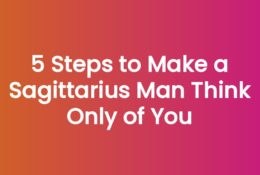 5 Steps to Make a Sagittarius Man Think Only of You