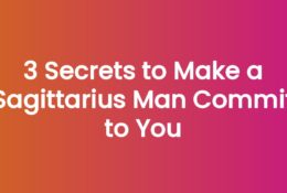 3 Secrets to Make a Sagittarius Man Commit to You