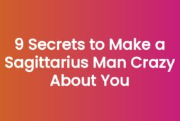 9 Secrets to Make a Sagittarius Man Crazy About You