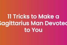 11 Tricks to Make a Sagittarius Man Devoted to You