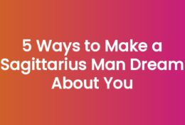5 Ways to Make a Sagittarius Man Dream About You