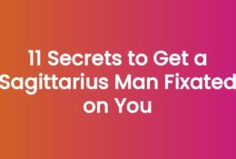 11 Secrets to Get a Sagittarius Man Fixated on You