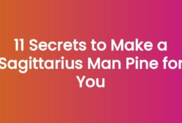 11 Secrets to Make a Sagittarius Man Pine for You