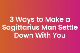 3 Ways to Make a Sagittarius Man Settle Down With You