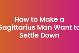 How to Make a Sagittarius Man Want to Settle Down