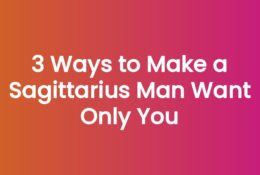 3 Ways to Make a Sagittarius Man Want Only You