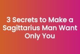 3 Secrets to Make a Sagittarius Man Want Only You