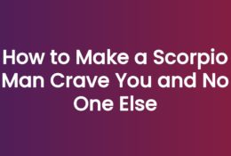 How to Make a Scorpio Man Crave You and No One Else