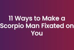 11 Ways to Make a Scorpio Man Fixated on You