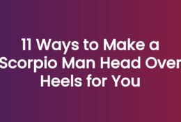 11 Ways to Make a Scorpio Man Head Over Heels for You
