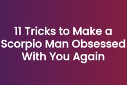 11 Tricks to Make a Scorpio Man Obsessed With You Again