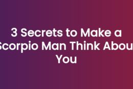 3 Secrets to Make a Scorpio Man Think About You