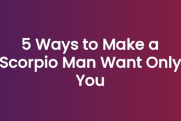 5 Ways to Make a Scorpio Man Want Only You