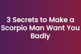 3 Secrets to Make a Scorpio Man Want You Badly