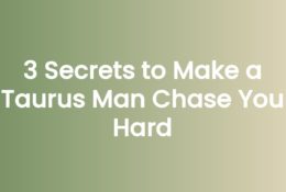 3 Secrets to Make a Taurus Man Chase You Hard