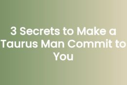3 Secrets to Make a Taurus Man Commit to You