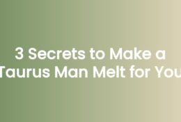 3 Secrets to Make a Taurus Man Melt for You