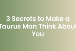 3 Secrets to Make a Taurus Man Think About You