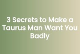 3 Secrets to Make a Taurus Man Want You Badly