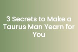 3 Secrets to Make a Taurus Man Yearn for You