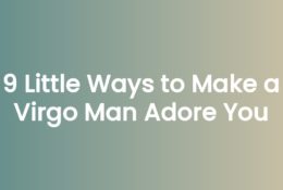 9 Little Ways to Make a Virgo Man Adore You