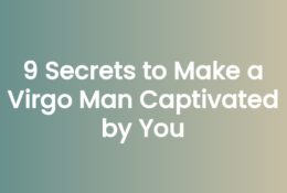 9 Secrets to Make a Virgo Man Captivated by You