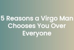 5 Reasons a Virgo Man Chooses You Over Everyone