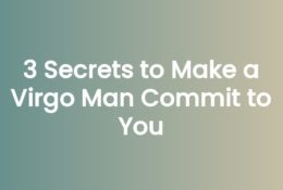 3 Secrets to Make a Virgo Man Commit to You