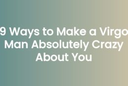 9 Ways to Make a Virgo Man Absolutely Crazy About You