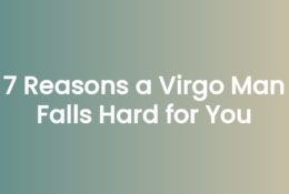 7 Reasons a Virgo Man Falls Hard for You