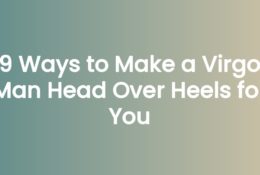 9 Ways to Make a Virgo Man Head Over Heels for You