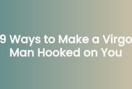9 Ways to Make a Virgo Man Hooked on You