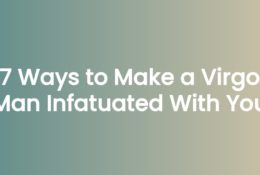 7 Ways to Make a Virgo Man Infatuated With You