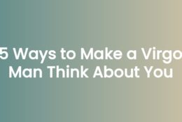 5 Ways to Make a Virgo Man Think About You