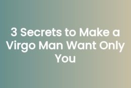 3 Secrets to Make a Virgo Man Want Only You
