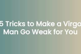 5 Tricks to Make a Virgo Man Go Weak for You