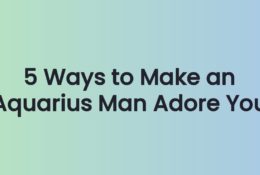 5 Ways to Make an Aquarius Man Adore You