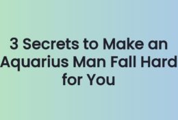 3 Secrets to Make an Aquarius Man Fall Hard for You
