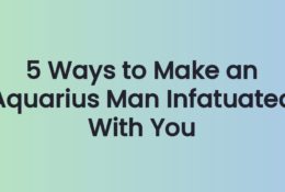 5 Ways to Make an Aquarius Man Infatuated With You