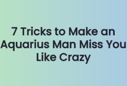 7 Tricks to Make an Aquarius Man Miss You Like Crazy