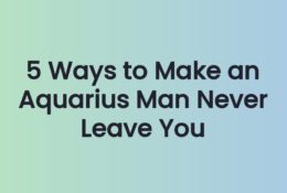5 Ways to Make an Aquarius Man Never Leave You