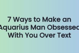 7 Ways to Make an Aquarius Man Obsessed With You Over Text