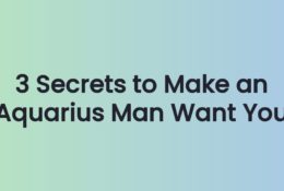 3 Secrets to Make an Aquarius Man Want You