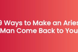 9 Ways to Make an Aries Man Come Back to You